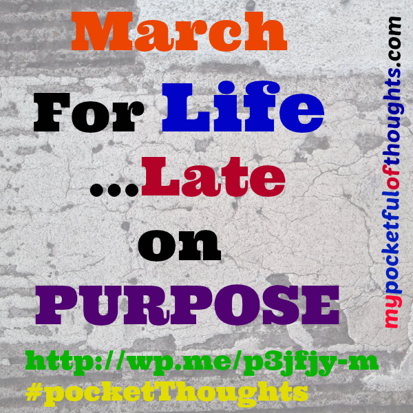march for life ... late on purpose