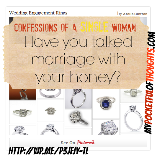 Confessions of a Single Woman: have you talked marriage with your honey yet?