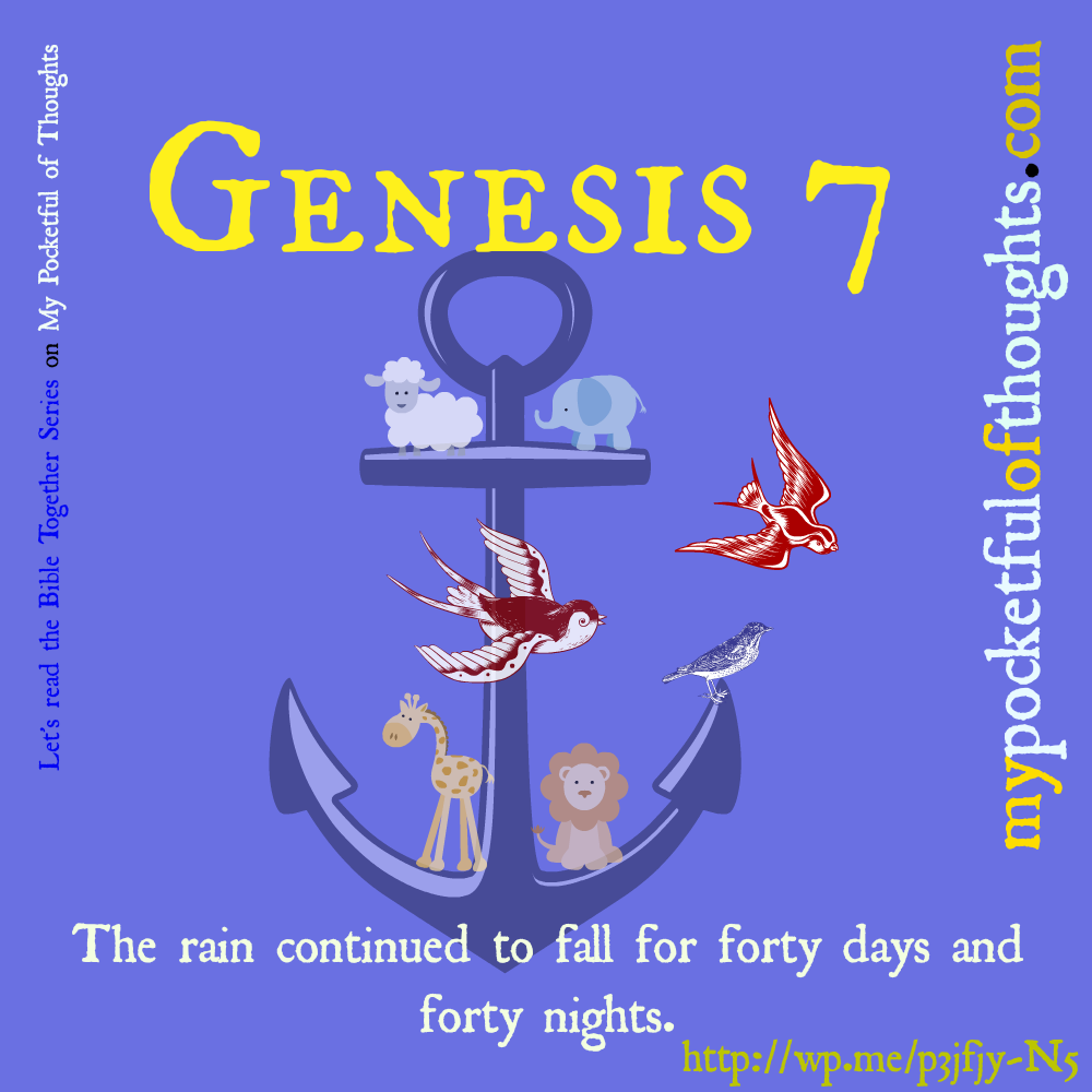 Genesis 7 - God does not make idle threats. The rain continued to fall for forty days and forty nights.