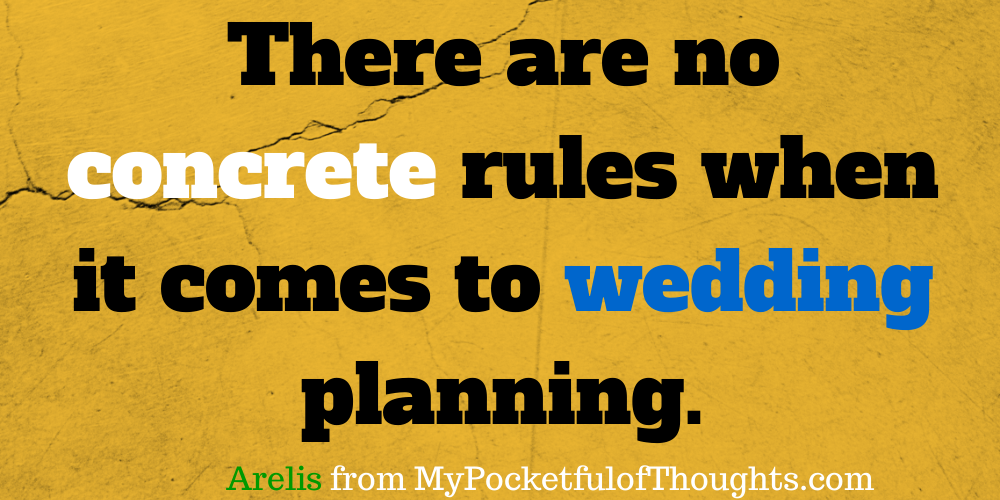There are no concrete rules when it comes to wedding planning. Arelis from Mypocketfulofthoughts.com