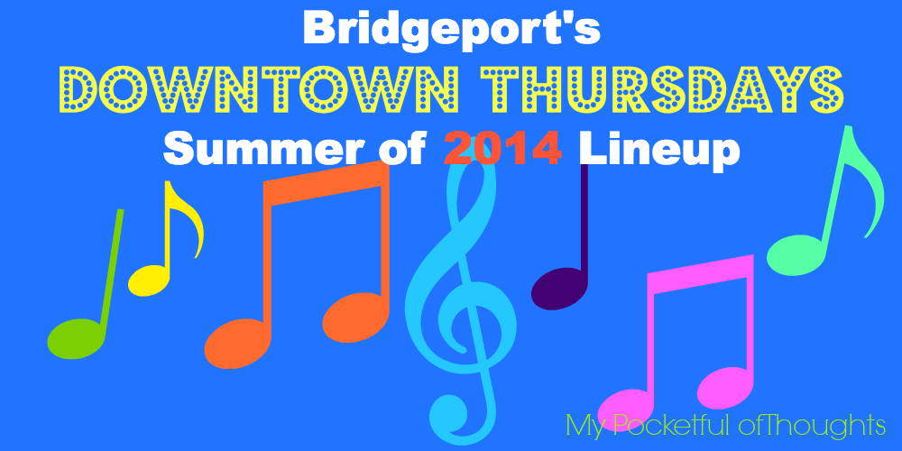Bridgeport CT, Bridgeport's Downtown Thursdays Summer 2014 lineup Summer Concert Series - My Pocketful of Thoughts
